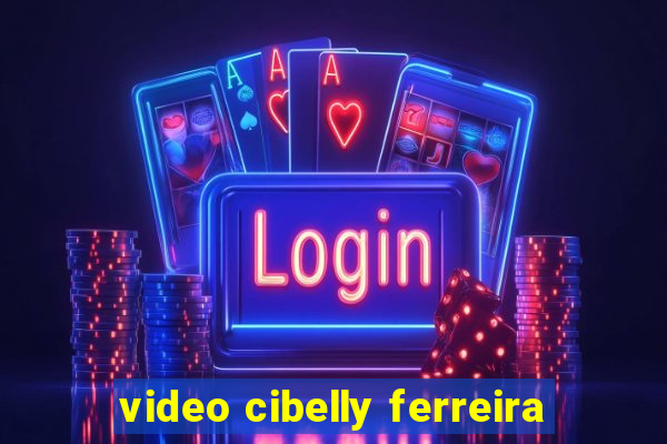 video cibelly ferreira